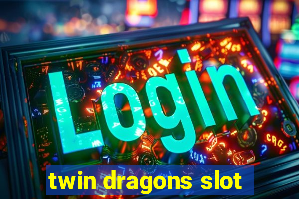 twin dragons slot