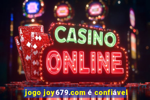 jogo joy679.com é confiável