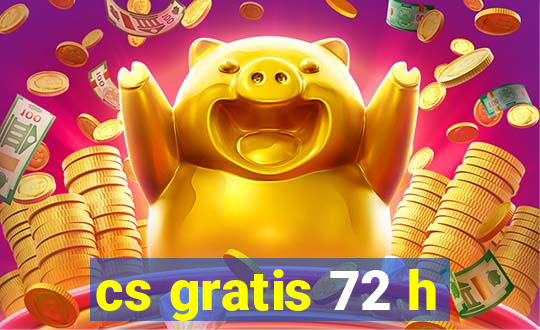 cs gratis 72 h