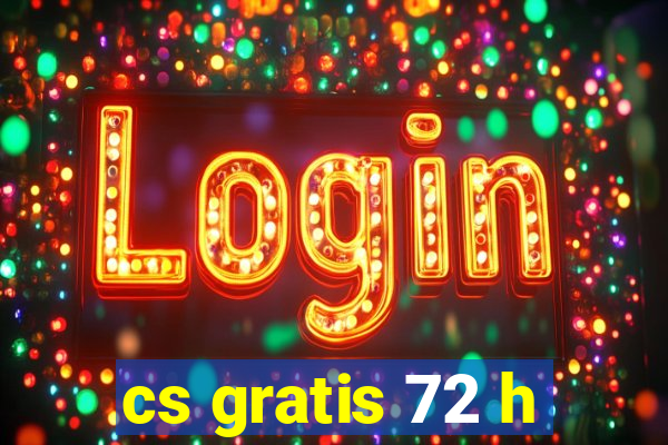 cs gratis 72 h