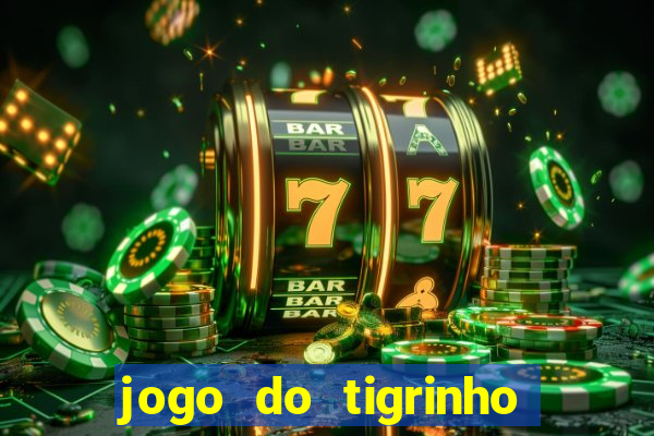 jogo do tigrinho que nao precisa depositar