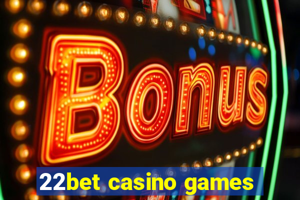 22bet casino games