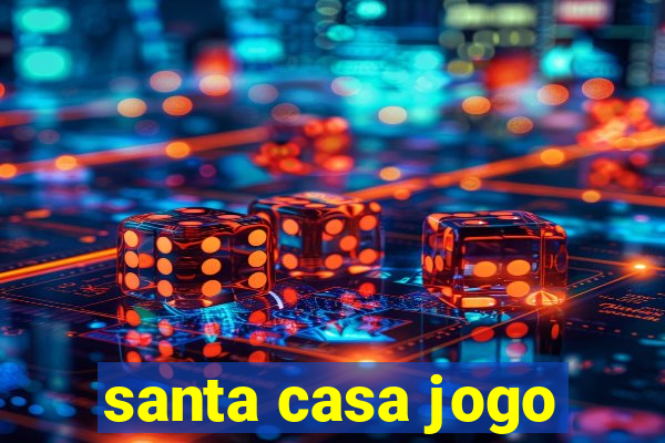 santa casa jogo