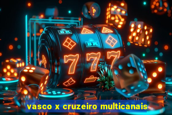 vasco x cruzeiro multicanais