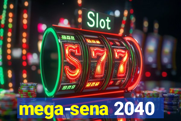 mega-sena 2040