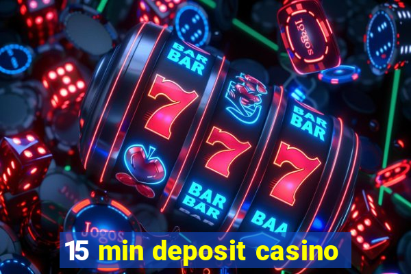 15 min deposit casino