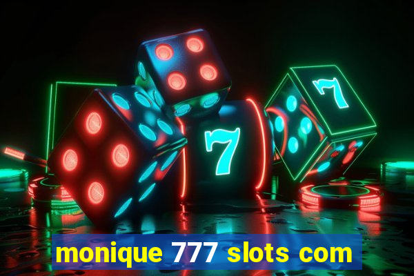 monique 777 slots com