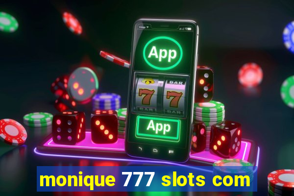 monique 777 slots com