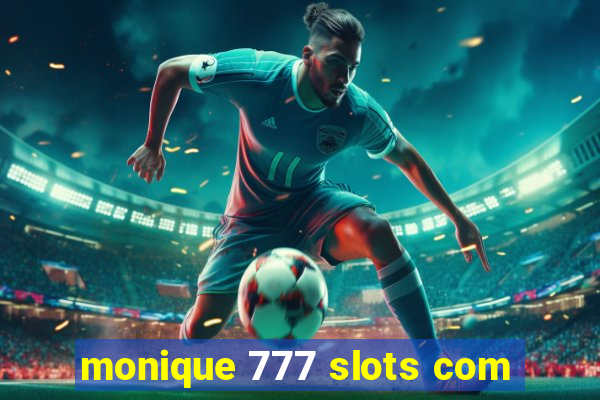 monique 777 slots com