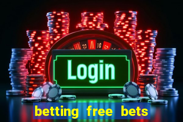 betting free bets no deposit