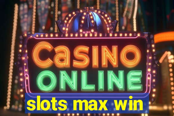 slots max win