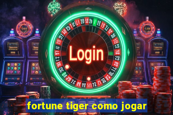 fortune tiger como jogar