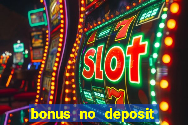 bonus no deposit casino online