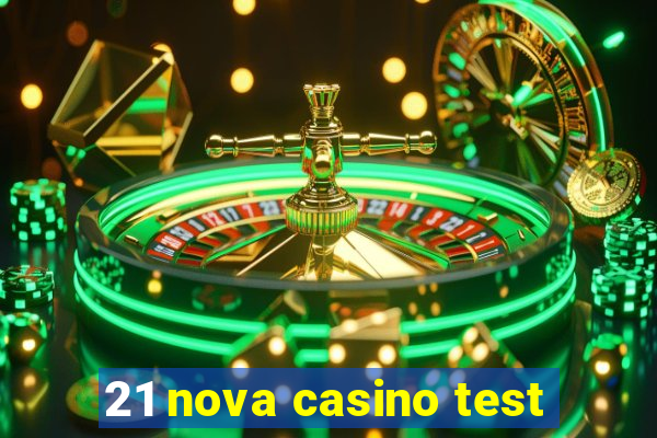 21 nova casino test