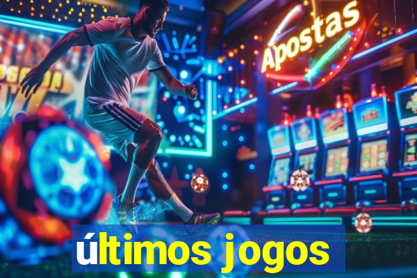 últimos jogos