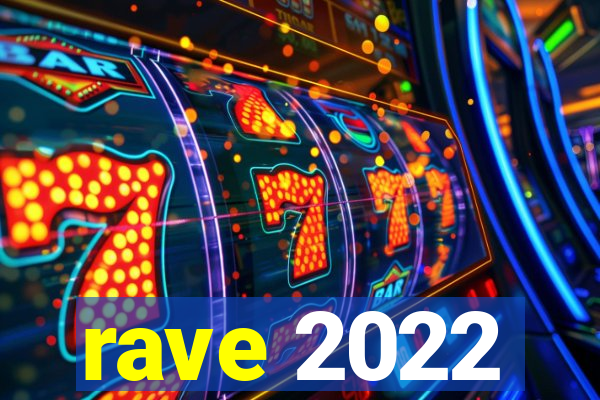 rave 2022