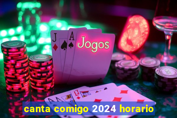 canta comigo 2024 horario