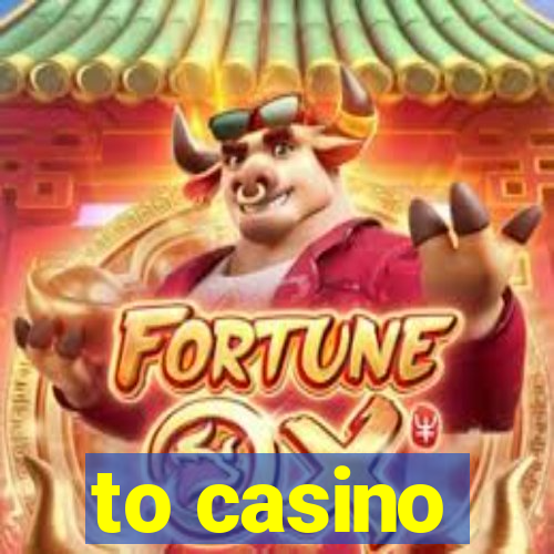 to casino