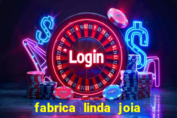 fabrica linda joia vitoria conquista bahia