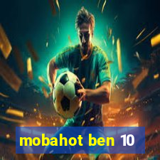 mobahot ben 10