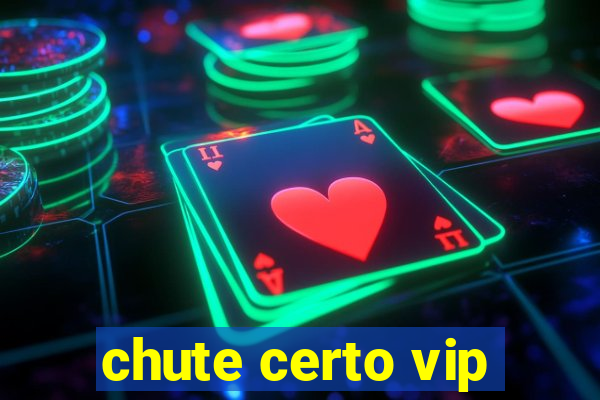 chute certo vip