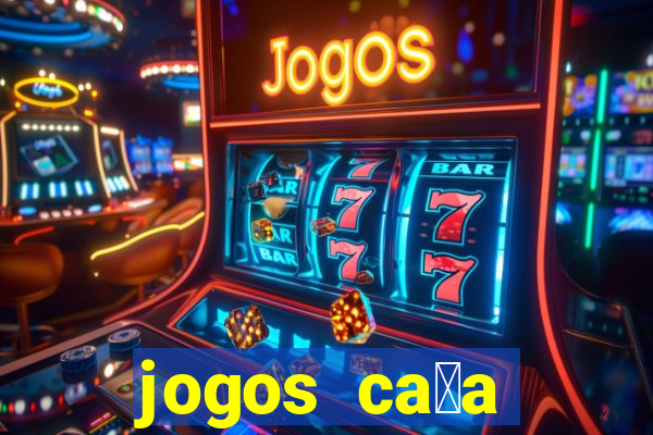 jogos ca莽a n铆queis que paga dinheiro real