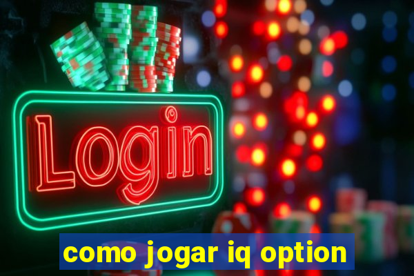 como jogar iq option