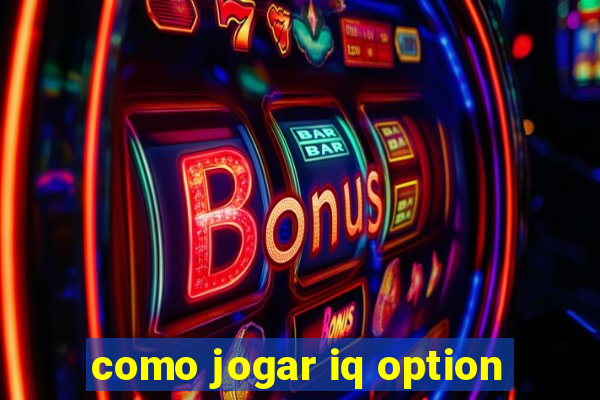 como jogar iq option