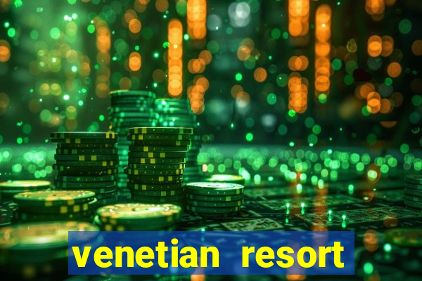 venetian resort hotel and casino