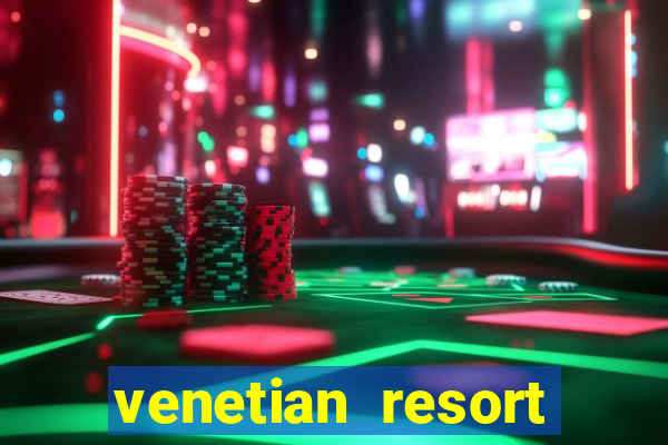 venetian resort hotel and casino