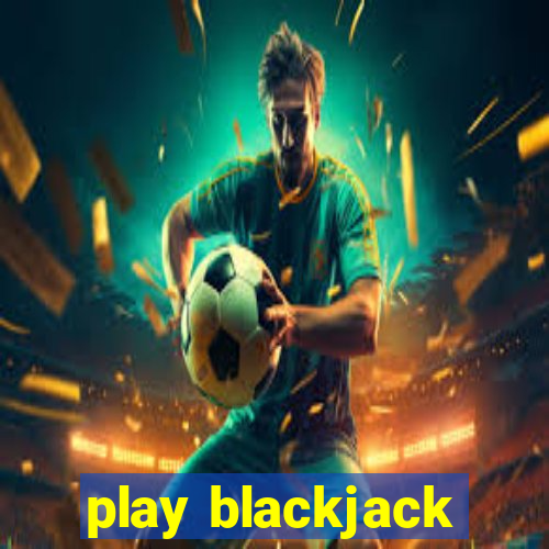 play blackjack