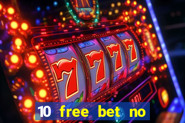 10 free bet no deposit casino