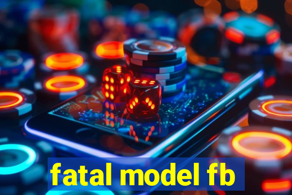 fatal model fb