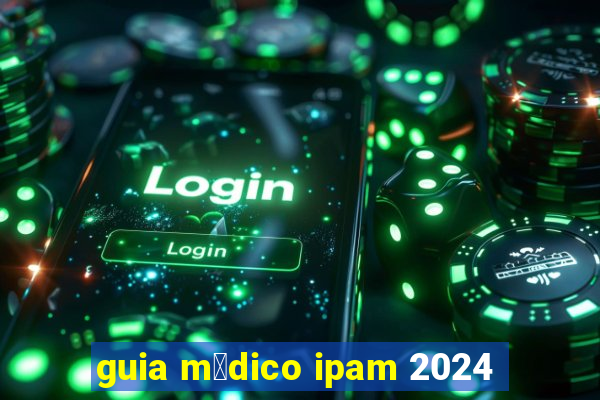 guia m茅dico ipam 2024