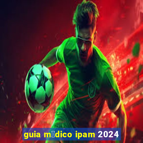 guia m茅dico ipam 2024