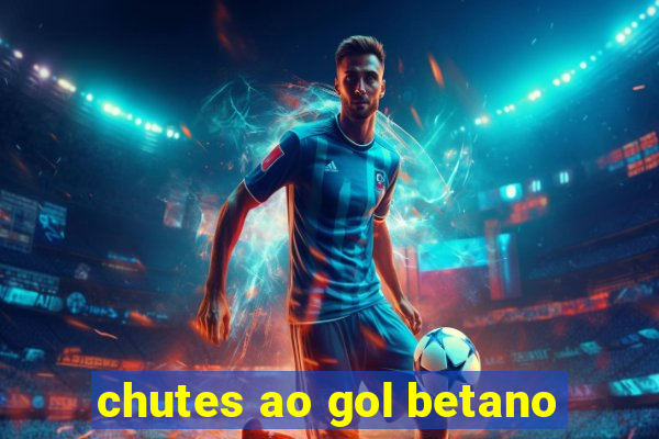 chutes ao gol betano