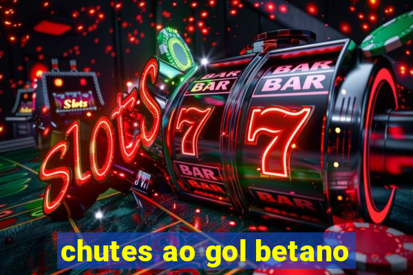 chutes ao gol betano