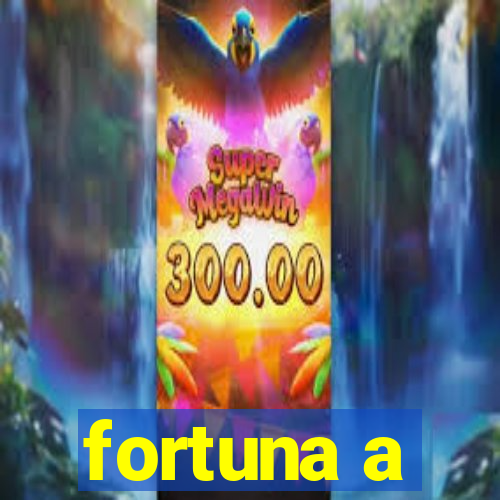 fortuna a