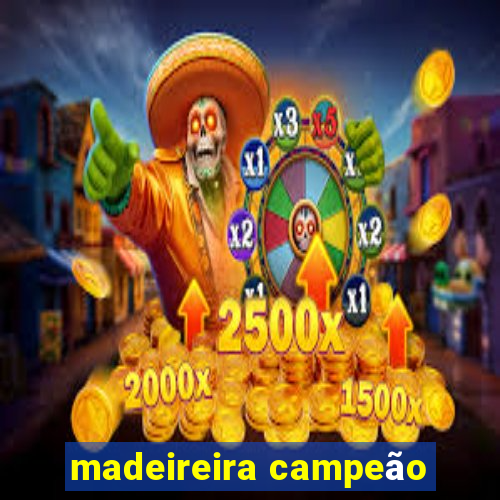 madeireira campeão