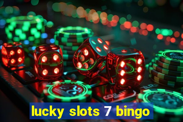 lucky slots 7 bingo