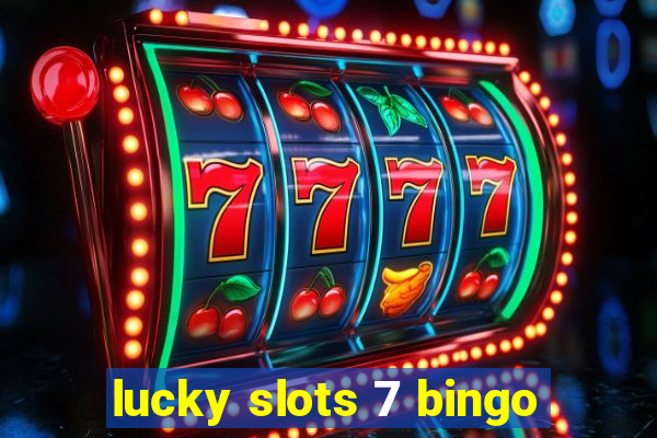 lucky slots 7 bingo