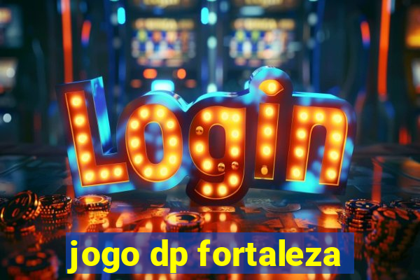 jogo dp fortaleza