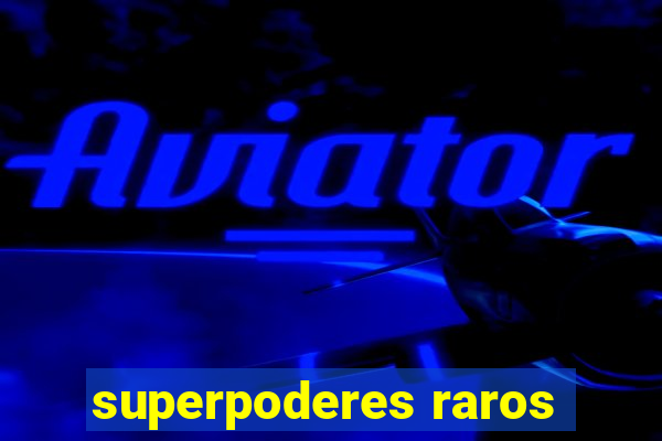 superpoderes raros