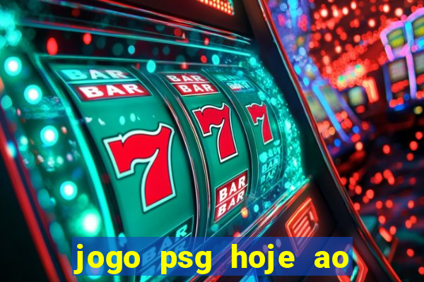 jogo psg hoje ao vivo onde assistir