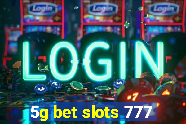 5g bet slots 777