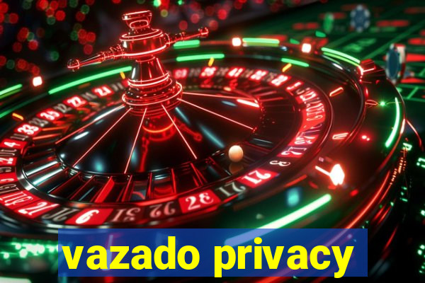 vazado privacy