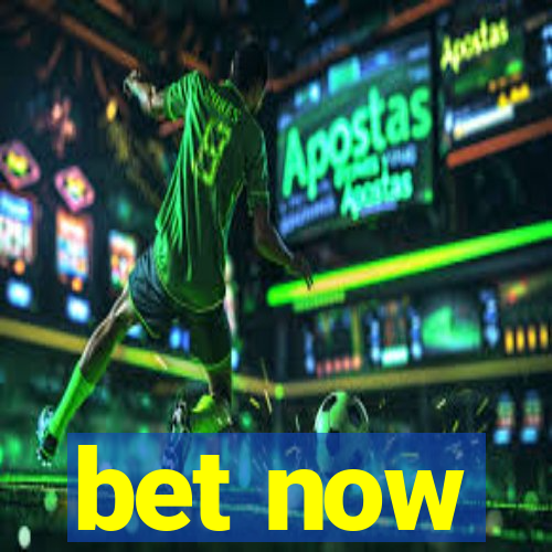 bet now