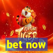 bet now