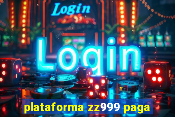 plataforma zz999 paga