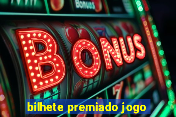 bilhete premiado jogo